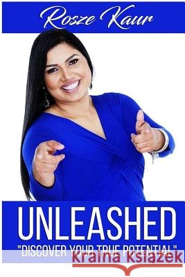 Unleashed: Discover your True Potential Kaur, Rosze 9781983535000 Createspace Independent Publishing Platform - książka