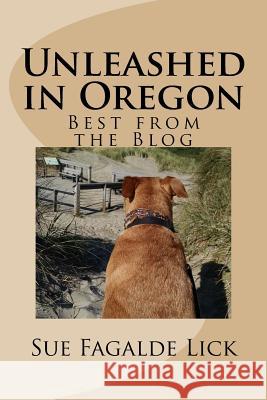 Unleashed in Oregon: Best from the Blog Sue Fagalde Lick 9781977712196 Createspace Independent Publishing Platform - książka