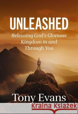 Unleashed: Releasing God's Glorious Kingdom in and Through You Dr. Tony Evans 9781400342402 Thomas Nelson - książka