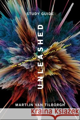 Unleashed - Study Guide: How To Turn Your Message Into Impact Martijn Van Tilborgh 9781954089044 Inspire - książka