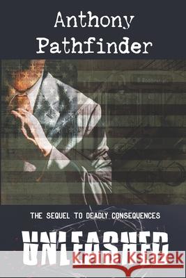 Unleashed: The sequel to Deadly Consequences Pathfinder, Anthony 9781482727852 Createspace Independent Publishing Platform - książka