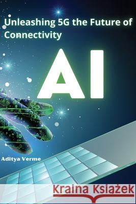 Unleashing 5G the Future of Connectivity Aditya Verme 9789358686616 Self Publisher - książka