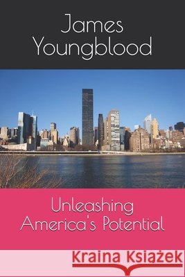 Unleashing America's Potential James Ralph Youngblood 9781542613736 Createspace Independent Publishing Platform - książka