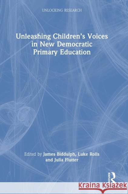 Unleashing Children's Voices in New Democratic Primary Education Biddulph, James 9781032016429 Routledge - książka