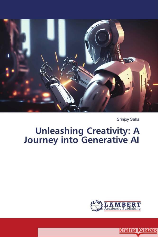 Unleashing Creativity: A Journey into Generative AI Saha, Srinjoy 9786207456017 LAP Lambert Academic Publishing - książka