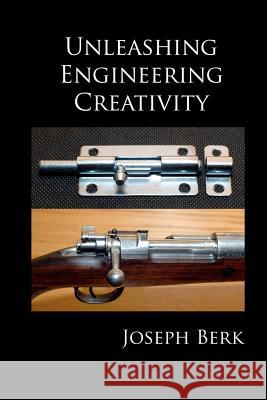 Unleashing Engineering Creativity Joseph Berk 9781481177252 Createspace - książka