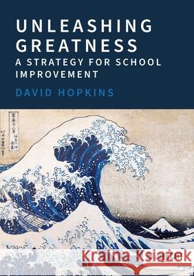 Unleashing Greatness – a strategy for school improvement David Hopkins 9781398389090 Hodder Education - książka