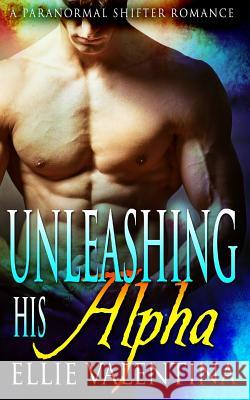 Unleashing His Alpha Ellie Valentina 9781523253838 Createspace Independent Publishing Platform - książka