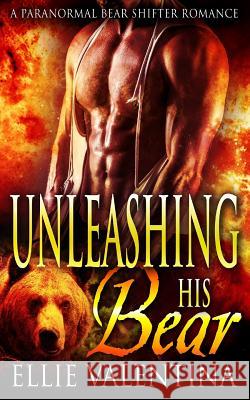 Unleashing His Bear Ellie Valentina 9781523815036 Createspace Independent Publishing Platform - książka