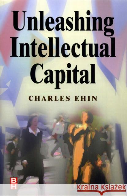 Unleashing Intellectual Capital Charles Ehin 9780750672467 Butterworth-Heinemann - książka