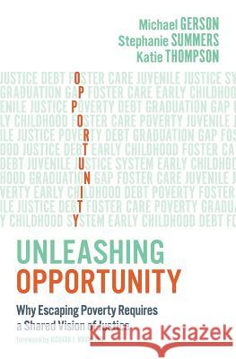 Unleashing Opportunity: Why Escaping Poverty Requires a Shared Vision of Justice Michael Gerson Stephanie Summers Katie Thompson 9780986405143 Falls City Press - książka