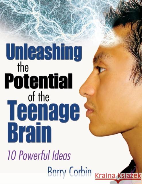 Unleashing the Potential of the Teenage Brain: 10 Powerful Ideas Corbin, Barry Doran 9781412942492 Corwin Press - książka