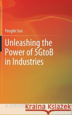 Unleashing the Power of 5gtob in Industries Pengfei Sun 9789811650819 Springer - książka