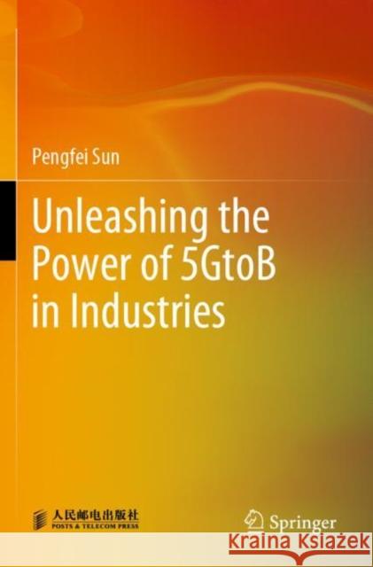 Unleashing the Power of 5gtob in Industries Sun, Pengfei 9789811650840 Springer Nature Singapore - książka