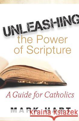 Unleashing the Power of Scripture: A Guide for Catholics Mark Hart 9781593252977 Word Among Us Press - książka