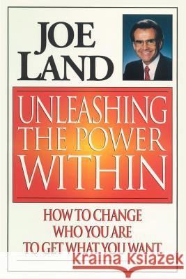 Unleashing the Power Within: How to Change Who You Are to Get What You Want Land, Joe 9781588201140 Authorhouse - książka