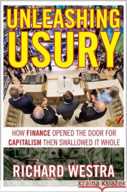 Unleashing Usury: How Finance Opened the Door to Capitalism Then Swallowed It Whole Richard Westra 9780986085338 Clarity Press - książka