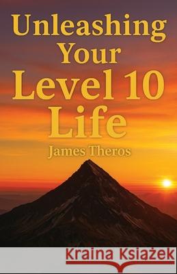 Unleashing Your Level 10 Life James Theros 9780990416432 James Theros - książka
