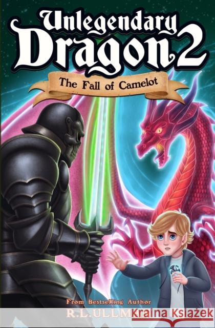 Unlegendary Dragon 2: The Fall of Camelot R L Ullman   9781953713223 But That's Another Story ... Press - książka