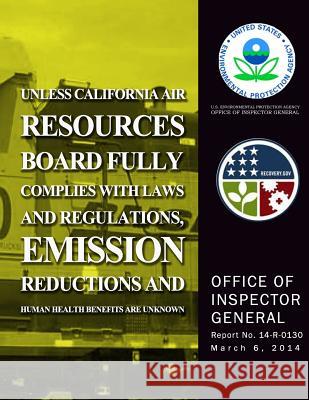Unless California Air Resources Board Fully Complies With Laws and Regulations, Emission Reductions and Human Health Benefits Are Unknown Agency, U. S. Environmental Protection 9781500724863 Createspace - książka