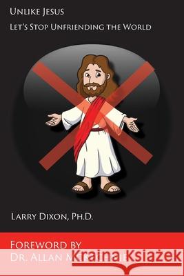 Unlike Jesus: Let's Stop Unfriending the World Larry Dixon 9781631997037 Energion Publications - książka