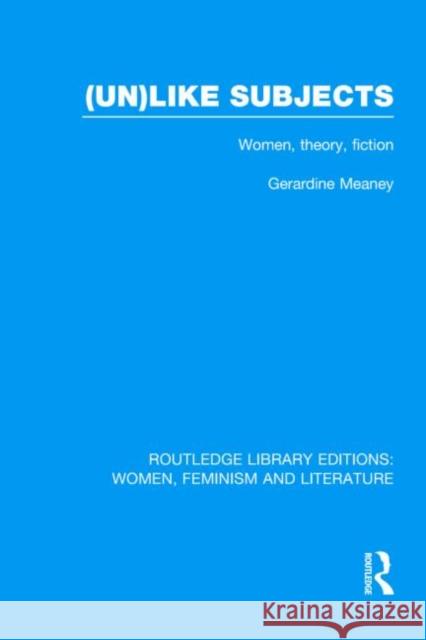 (Un)like Subjects : Women, Theory, Fiction Gerardine Meaney 9780415524278 Routledge - książka