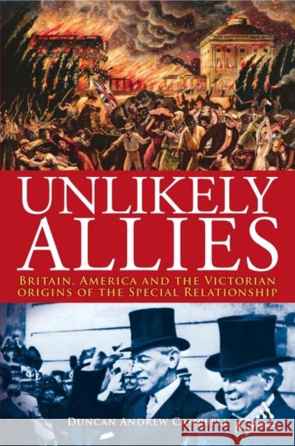 Unlikely Allies: Britain, America and the Victorian Origins of the Special Relationship Campbell, Duncan 9781847251916 Hambledon & London - książka