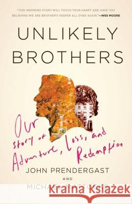Unlikely Brothers: Our Story of Adventure, Loss, and Redemption John Prendergast Michael Mattocks 9780307464859 Broadway Books - książka