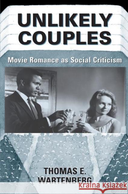 Unlikely Couples: Movie Romance as Social Criticism Wartenberg, Thomas E. 9780367313784 Taylor and Francis - książka