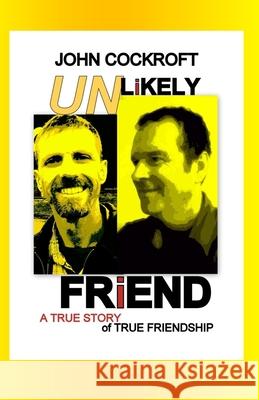 Unlikely Friend: A True Story of True Friendship John W. Cockroft 9781516946884 Createspace - książka