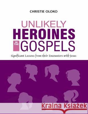 Unlikely Heroines In The Gospels: Significant Lessons From Their Encounters With Jesus Christie Oloko 9789789820382 Media Streams Digital Systems - książka