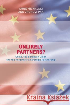 Unlikely Partners?: China, the European Union and the Forging of a Strategic Partnership Michalski, Anna 9789811031403 Palgrave - książka