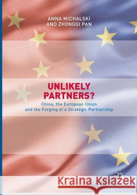 Unlikely Partners?: China, the European Union and the Forging of a Strategic Partnership Michalski, Anna 9789811098024 Palgrave - książka