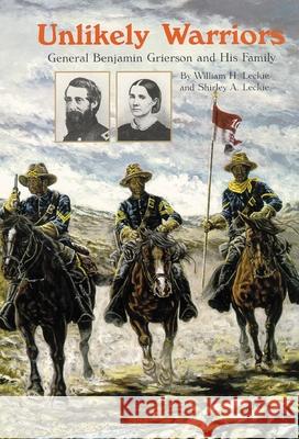 Unlikely Warriors: General Benjamin H Grierson and His Family William H. Leckie Shirley Anne Leckie Shirley A. Ceckie 9780806130279 University of Oklahoma Press - książka