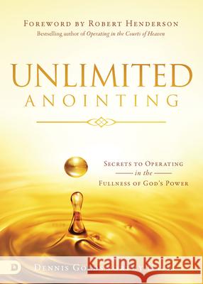 Unlimited Anointing: Secrets to Operating in the Fullness of God's Power Dennis Goldsworthy-Davis 9780768419313 Destiny Image Incorporated - książka