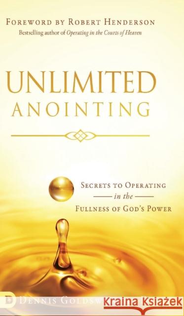 Unlimited Anointing: Secrets to Operating in the Fullness of God's Power Dennis Goldsworthy-Davis 9780768419344 Destiny Image Incorporated - książka