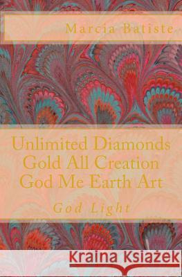 Unlimited Diamonds Gold All Creation God Me Earth Art: God Light Marcia Batiste Smith Wilson 9781500263256 Createspace - książka