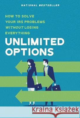 Unlimited Options: How to Solve Your IRS Problems Without Losing Everything Antonio Nava 9781956220322 Expert Press - książka