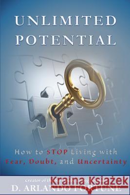 Unlimited Potential: How to STOP Living with Fear, Doubt, and Uncertainty Fortune, D. Arlando 9781540347466 Createspace Independent Publishing Platform - książka