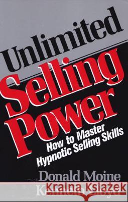 Unlimited Selling Power: How to Master Hypnotic Skills Donald J. Moine Kenneth L. Lloyd 9780136891260 Prentice Hall Press - książka