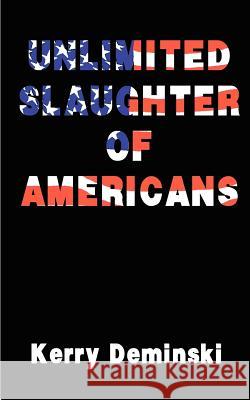 Unlimited Slaughter of Americans Kerry Deminski 9780759602601 Authorhouse - książka