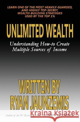 Unlimited Wealth: Understanding how-to Create Multiple Sources of Income Jaunzemis, Ryan 9781537278414 Createspace Independent Publishing Platform - książka