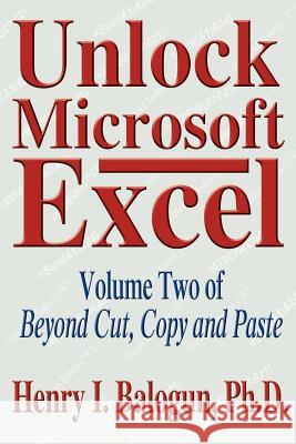 Unlock Microsoft Excel: Volume Two of Beyond Cut, Copy and Paste Balogun, Henry I. 9780595316694 iUniverse - książka