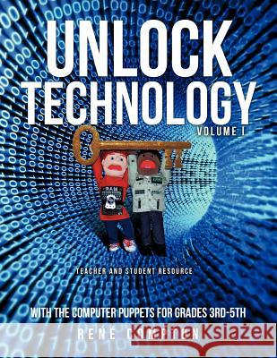 Unlock Technology with the Computer Puppets for Grades 3rd-5th Rene' Compton 9781622300068 Xulon Press - książka