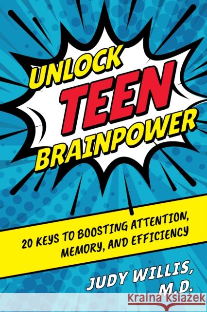 Unlock Teen Brainpower: 20 Keys to Boosting Attention, Memory, and Efficiency Judy Willis 9781475852202 Rowman & Littlefield Publishers - książka