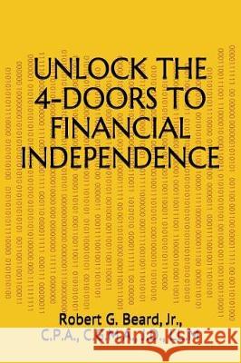 Unlock the 4-Doors to Financial Independence Robert G. Bear 9781983229169 Independently Published - książka