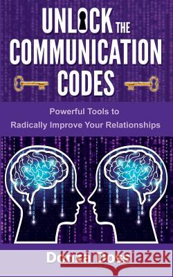 Unlock the Communication Codes: Powerful Tools to Radically Improve Your Relationships Donza Doss 9780692076880 Soul Touch Publishing - książka