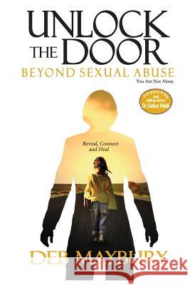 Unlock The Door: Beyond Sexual Abuse Maybury, Deb 9781484993804 Createspace Independent Publishing Platform - książka