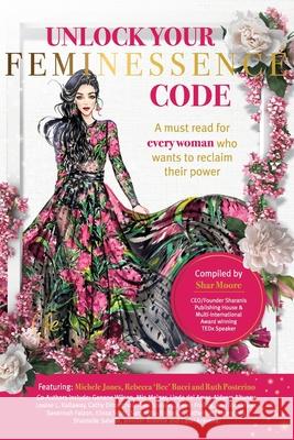 Unlock Your Feminessence Code: A must read for every woman who wants to reclaim their power Moore, Shar 9780645081145 Sharanis Lifestyle Group Pty Ltd - książka