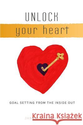 Unlock Your Heart: Goal Setting From The Inside Out Davis, Jane Ellen 9781512396195 Createspace - książka